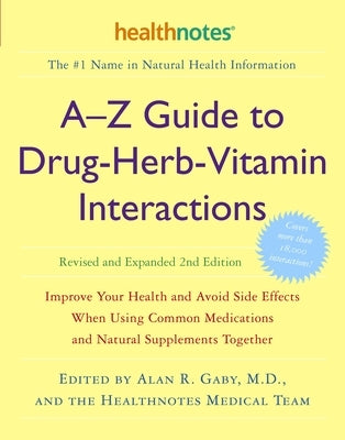 A-Z Guide to Drug-Herb-Vitamin Interactions Revised and Expanded 2nd Edition: Improve Your Health and Avoid Side Effects When Using Common Medications and Natural Supplements Together - Paperback | Diverse Reads
