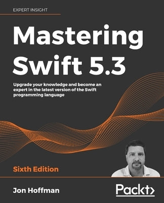 Mastering Swift 5.3 - Sixth Edition: Upgrade your knowledge and become an expert in the latest version of the Swift programming language - Paperback | Diverse Reads