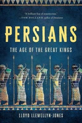 Persians: The Age of the Great Kings - Paperback