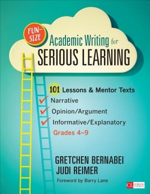 Fun-Size Academic Writing for Serious Learning: 101 Lessons & Mentor Texts--Narrative, Opinion/Argument, & Informative/Explanatory, Grades 4-9 / Edition 1 - Paperback | Diverse Reads