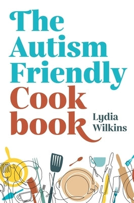 The Autism-Friendly Cookbook - Paperback | Diverse Reads