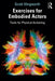 Exercises for Embodied Actors: Tools for Physical Actioning / Edition 1 - Paperback | Diverse Reads