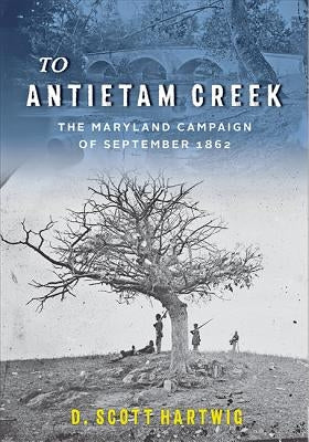 To Antietam Creek: The Maryland Campaign of September 1862 - Paperback | Diverse Reads