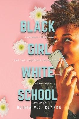 Black Girl, White School: Thriving, Surviving and No, You Can't Touch My Hair. an Anthology - Paperback | Diverse Reads