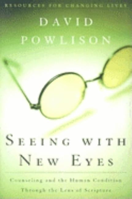 Seeing with New Eyes: Counseling and the Human Condition Through the Lens of Scripture - Paperback | Diverse Reads
