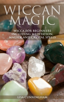 Wiccan Magic: Wicca For Beginners including Meditation, Magick and Crystal Spells - Paperback | Diverse Reads
