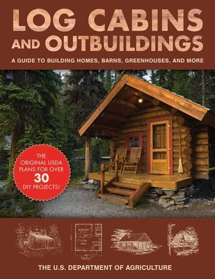 Log Cabins and Outbuildings: A Guide to Building Homes, Barns, Greenhouses, and More - Paperback | Diverse Reads