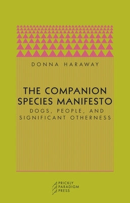 The Companion Species Manifesto: Dogs, People, and Significant Otherness - Paperback | Diverse Reads