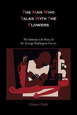 The Man Who Talks with the Flowers-The Intimate Life Story of Dr. George Washington Carver - Paperback | Diverse Reads