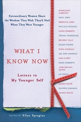 What I Know Now: Letters to My Younger Self - Paperback | Diverse Reads