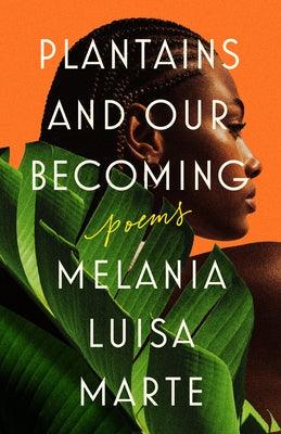 Plantains and Our Becoming: Poems - Paperback