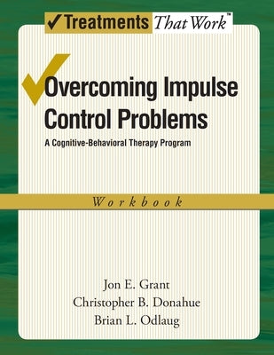 Overcoming Impulse Control Problems: A Cognitive-Behavioral Therapy Program, Workbook - Paperback | Diverse Reads
