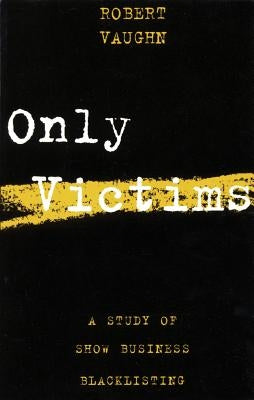 Only Victims: A Study of Show Business Blacklisting - Paperback | Diverse Reads