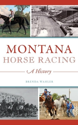 Montana Horse Racing: A History - Hardcover | Diverse Reads