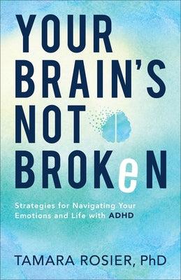 Your Brain's Not Broken: Strategies for Navigating Your Emotions and Life with ADHD - Paperback | Diverse Reads