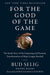 For the Good of the Game: The Inside Story of the Surprising and Dramatic Transformation of Major League Baseball - Paperback | Diverse Reads