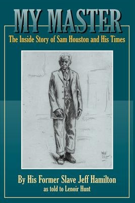 My Master: The Inside Story of Sam Houston and His Times - Paperback | Diverse Reads