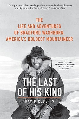 The Last of His Kind: The Life and Adventures of Bradford Washburn, America's Boldest Mountaineer - Paperback | Diverse Reads
