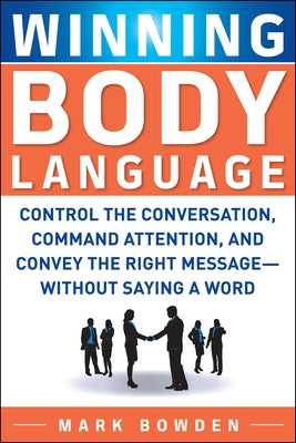 Winning Body Language: Control the Conversation, Command Attention, and Convey the Right Message without Saying a Word - Paperback | Diverse Reads