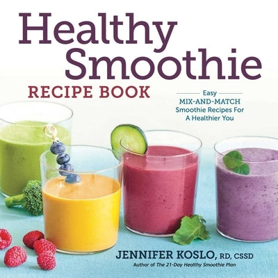 Healthy Smoothie Recipe Book: Easy Mix-and-Match Smoothie Recipes for a Healthier You - Paperback | Diverse Reads