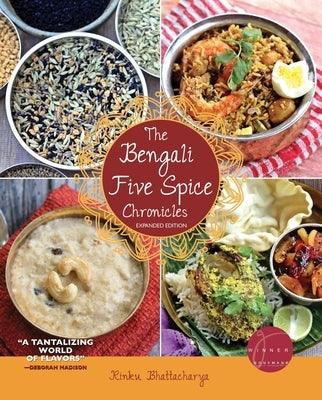 The Bengali Five Spice Chronicles, Expanded Edition: Exploring the Cuisine of Eastern India - Paperback
