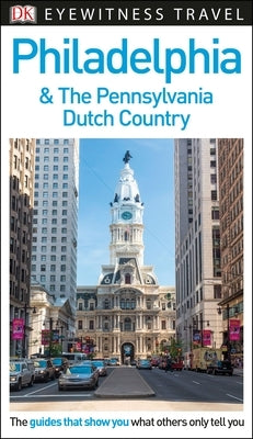 DK Eyewitness Philadelphia and the Pennsylvania Dutch Country - Paperback | Diverse Reads