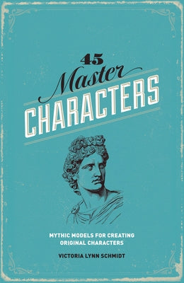 45 Master Characters, Revised Edition: Mythic Models for Creating Original Characters - Paperback | Diverse Reads