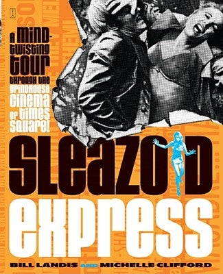 Sleazoid Express: A Mind-Twisting Tour Through the Grindhouse Cinema of Times Square - Paperback | Diverse Reads