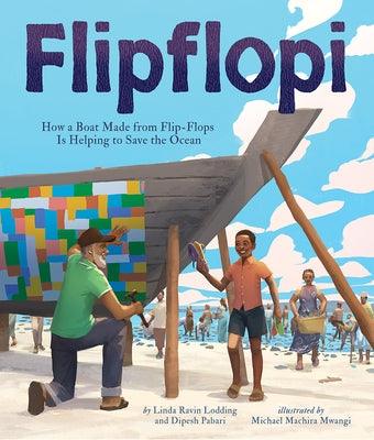 Flipflopi: How a Boat Made from Flip-Flops Is Helping to Save the Ocean - Hardcover |  Diverse Reads