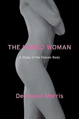 The Naked Woman: A Study of the Female Body - Paperback | Diverse Reads