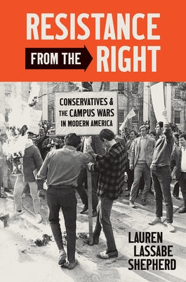 Resistance from the Right: Conservatives and the Campus Wars in Modern America - Paperback | Diverse Reads