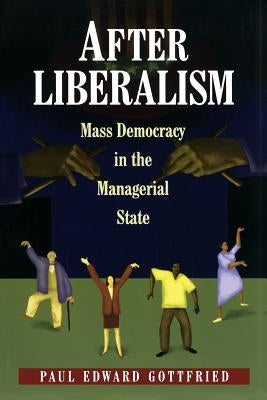 After Liberalism: Mass Democracy in the Managerial State - Paperback | Diverse Reads