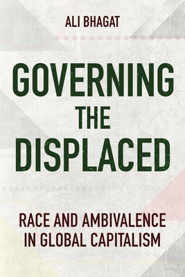Governing the Displaced: Race and Ambivalence in Global Capitalism - Hardcover | Diverse Reads