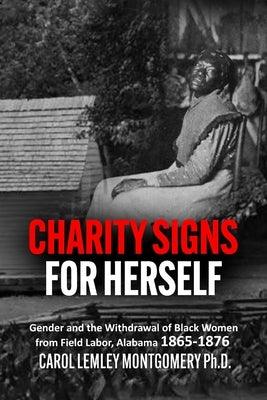 "Charity Signs for Herself": Gender and the Withdrawal of Black Women from Field Labor, Alabama 1865-1876 - Paperback | Diverse Reads