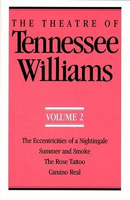 The Theatre of Tennessee Williams Volume II: The Eccentricities of a Nightingale, Summer and Smoke, the Rose Tattoo, Camino Real - Paperback | Diverse Reads