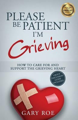Please Be Patient, I'm Grieving: How to Care For and Support the Grieving Heart - Paperback | Diverse Reads
