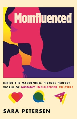 Momfluenced: Inside the Maddening, Picture-Perfect World of Mommy Influencer Culture - Paperback | Diverse Reads