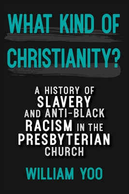 What Kind of Christianity: A History of Slavery and Anti-Black Racism in the Presbyterian Church - Paperback | Diverse Reads