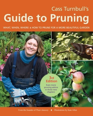 Cass Turnbull's Guide to Pruning, 3rd Edition: What, When, Where, and How to Prune for a More Beautiful Garden - Paperback | Diverse Reads