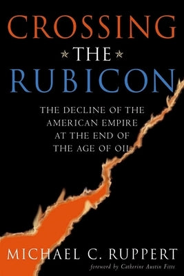 Crossing the Rubicon: The Decline of the American Empire at the End of the Age of Oil - Paperback | Diverse Reads