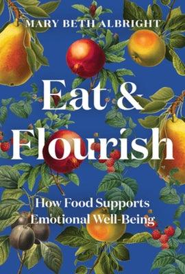Eat & Flourish: How Food Supports Emotional Well-Being - Hardcover | Diverse Reads