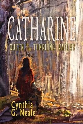 Catharine, Queen of the Tumbling Waters - Paperback | Diverse Reads