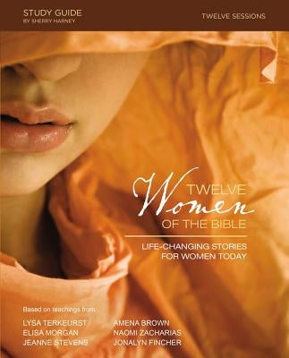 Twelve Women of the Bible Study Guide: Life-Changing Stories for Women Today - Paperback | Diverse Reads