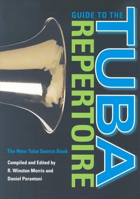 Guide to the Tuba Repertoire, Second Edition: The New Tuba Source Book / Edition 2 - Hardcover | Diverse Reads