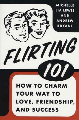 Flirting 101: How to Charm Your Way to Love, Friendship, and Success - Paperback | Diverse Reads