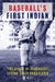 Baseball's First Indian: The Story of Penobscot Legend Louis Sockalexis - Paperback | Diverse Reads