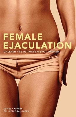 Female Ejaculation: Unleash the Ultimate G-Spot Orgasm - Paperback | Diverse Reads