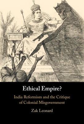 Ethical Empire?: India Reformism and the Critique of Colonial Misgovernment - Hardcover | Diverse Reads