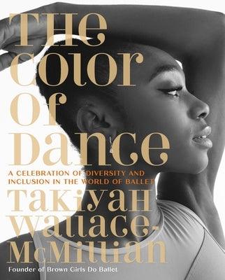 The Color of Dance: A Celebration of Diversity and Inclusion in the World of Ballet - Hardcover | Diverse Reads