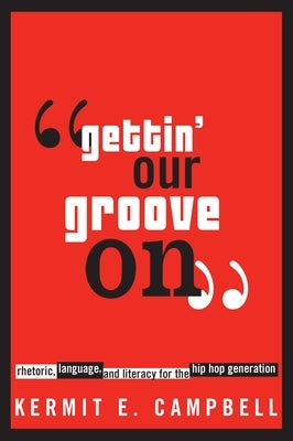 "Gettin' Our Groove On": Rhetoric, Language, and Literacy for the Hip Hop Generation - Paperback | Diverse Reads